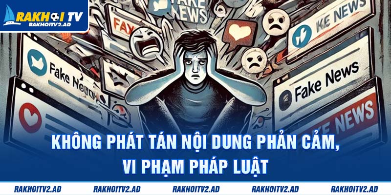 Không phát tán nội dung phản cảm, vi phạm pháp luật