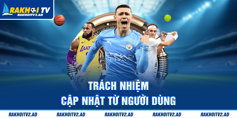 Trách nhiệm cập nhật từ người dùng